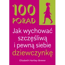 100 Porad jak wychowa� szcz�liw� i pewn� siebie dziewczynk�