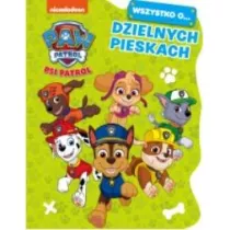 Psi Patrol. Wszystko o Dzielnych pieskach