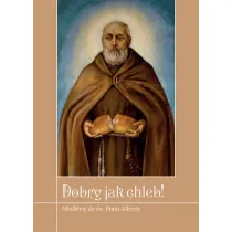 Dobry jak chleb! Modlitwy do �w. Brata Alberta