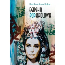 Egipska popkr�lowa. Przemiany wizerunku Kleopatry VII, kr�lowej Egiptu, od narracji historycznej po kultur� popularn�