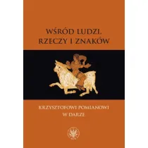 W�r�d ludzi, rzeczy i znak�w. Krzysztofowi Pomiano