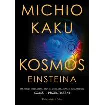 Kosmos Einsteina. Jak wizja wielkiego fizyka zmieni�a nasze rozumienie czasu i przestrzeni