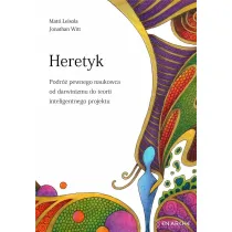 Heretyk. Podr� pewnego naukowca od darwinizmu do teorii inteligentnego projektu