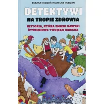 Detektywi na tropie zdrowia. Historia, ktra zmieni nawyki ywieniowe Twojego dziecka