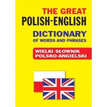 The Great Polish-English Dictionary of Words and Phrases. Wielki s�ownik polsko-angielski