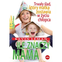 Ile znaczy mama. Trwa�y �lad, kt�ry matka zostawia w �yciu ch�opca