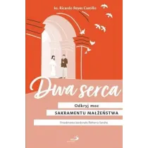 Dwa serca. Odkryj moc sakramentu ma��e�stwa