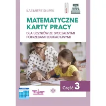 Matematyczne karty pracy dla uczni�w ze specjalnymi potrzebami edukacyjnymi. Cz�� 3