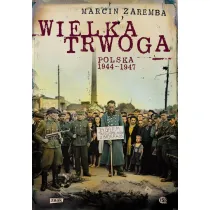 Wielka Trwoga. Polska 1944 &ndash; 1947. Ludowa reakcja na kryzys