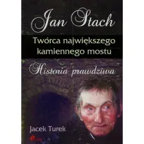 Jan Stach. Tw�rca najwi�kszego kamiennego mostu. Historia prawdziwa