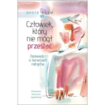 Cz�owiek, kt�ry nie m�g� przesta�. Opowie�ci o nerwicach natr�ctw