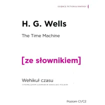 The Time Machine. Wehiku� czasu z podr�cznym s�ownikiem angielsko-polskim. Poziom C1/C2