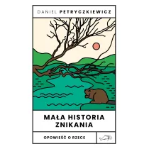 Ma�a historia znikania. Opowie�� o Rzece