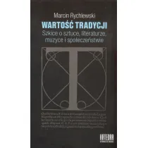 Warto�� tradycji. Szkice o sztuce, literaturze, muzyce i spo�ecze�stwie