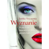 Wyznanie. Prawdziwa historia polskiej prostytutki
