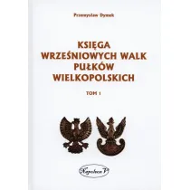 Ksi�ga wrze�niowych walk pu�k�w wielkopolskich. Tom 1