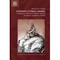 Etnografia to pi�kna zabawka. w r�kach literat�w z dworu i miasta w Polsce XIX wieku i p�niej. Anthropos