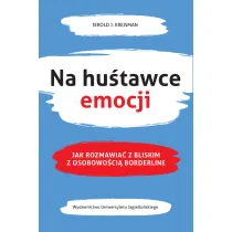 Na hu�tawce emocji. Jak rozmawia� z bliskim z osobowo�ci� borderline