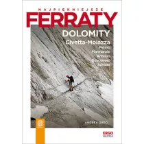 Najpi�kniejsze ferraty. Dolomity: Civetta-Moiazza, Pelmo, Marmarole, Antelao, Bosconero, Schiara