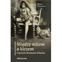 Mi�dzy mitem a kiczem. O prozie Brunona Schulza