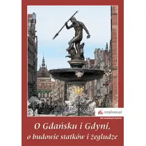 O Gda�sku i Gdyni, o budowie statk�w i �egludze