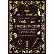 Ochrona energetyczna. Kompletny przewodnik obrony przed z�ymi wibracjami i szkodliwymi wp�ywami
