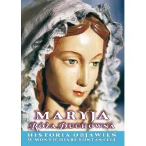 Maryja R�a Duchowna. Historia objawie� w Montichiari Fontanelle