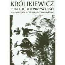 Kr�likiewicz. Pracuj� dla przysz�o�ci