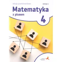 Matematyka z plusem 4. Lekcje powtrzeniowe