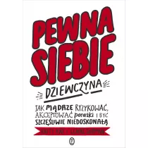 Pewna siebie dziewczyna. Jak m�drze ryzykowa�, akceptowa� pora�ki i by� szcz�liwie niedoskona��