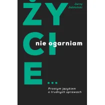 �ycie nie ogarniam. Prostym j�zykiem o trudnych sprawach