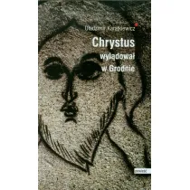 Chrystus wyl�dowa� w Grodnie