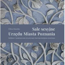 Sale sesyjne Urz�du Miasta Poznania. Refektarz i pomieszczenia towarzysz�ce dawnego kolegium jezuickiego