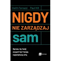 Nigdy nie zarz�dzaj sam. Spraw, by tw�j zesp� by� twoj� najwi�ksz� si��