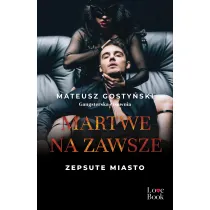 Martwe na zawsze. Zepsute miasto. Tom 3
