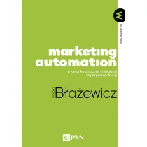 Marketing Automation. W kierunku sztucznej inteligencji i hiperpersonalizacji