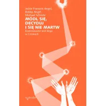 M�dl si�, decyduj i si� nie martw. Rozeznawanie woli Boga w 5 krokach