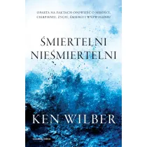 �miertelni nie�miertelni. Prawdziwa opowie�� o mi�o�ci, cierpieniu, �yciu, �mierci i wyzwoleniu