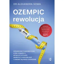 Ozempic – rewolucja. Sprawdzony plan medyczny, ktry pomoe ci wyleczy otyo, skoczy z efektem jojo i chroni si przed chorobami