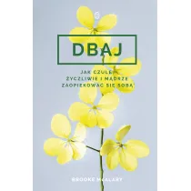 Dbaj. Jak czule, �yczliwie i m�drze zaopiekowa� si� sob�?