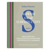 S�ownik gwar Lubelszczyzny Tom 9 Przestrze� wsi. Ukszta�towanie powierzchni. �ycie spo�eczne i zawo