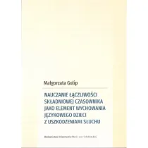 Nauczanie ��czliwo�ci sk�adniowej czasownika jako element wychowania j�zykowego dzieci z uszkodzeniami s�uchu