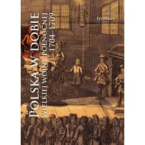 Polska w dobie wielkiej wojny p�nocnej 1704-1709