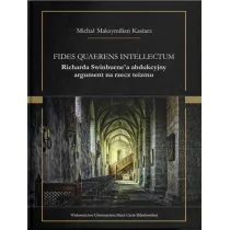 Fides quaerens intellectum Richarda Swinburne`a abdukcyjny argument na rzecz teizmu