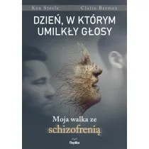 Dzie�, w kt�rym umilk�y g�osy. Moja walka ze schizofreni�