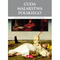 Cuda malarstwa polskiego Arcydzie�a polskich mistrz�w