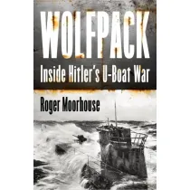 Wolfpack. Inside Hitler`s U-Boat War