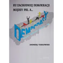 Ku zachodniej demokracji. Mi�dzy PRL a...?
