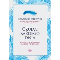Czujc kadego dnia. Praktyczny workbook dla osb wraliwych