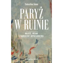 Pary� w ruinie. Mi�o��, wojna i narodziny impresjonizmu